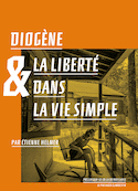 Diogène et la liberté dans la vie simple [nouvelle édition]